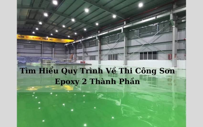 Tìm Hiểu Quy Trình Về Thi Công Sơn Epoxy 2 Thành Phần